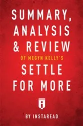Book cover of Summary, Analysis & Review of Megyn Kelly’s Settle for More by . IRB Media