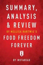 Book cover of Summary, Analysis & Review of Melissa Hartwig’s Food Freedom Forever by . IRB Media