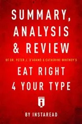 Book cover of Summary, Analysis & Review of Peter J. D’Adamo’s Eat Right 4 Your Type by . IRB Media