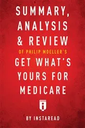 Book cover of Summary, Analysis & Review of Philip Moeller’s Get What’s Yours for Medicare by . IRB Media