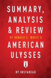 Book cover of Summary, Analysis & Review of Ronald C. White’s American Ulysses by . IRB Media