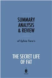 Book cover of Summary, Analysis & Review of Sylvia Tara’s The Secret Life of Fat by . IRB Media