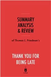 Book cover of Summary, Analysis & Review of Thomas L. Friedman’s Thank You for Being Late by . IRB Media