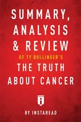 Book cover of Summary, Analysis & Review of Ty Bollinger’s The Truth About Cancer by . IRB Media