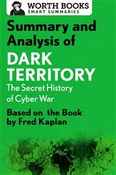 Book cover of Summary and Analysis of Dark Territory: The Secret History of Cyber War by Worth Books