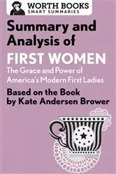 Book cover of Summary and Analysis of First Women: The Grace and Power of America's Modern First Ladies by Worth Books