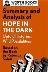 Book cover of Summary and Analysis of Hope in the Dark: Untold Histories, Wild Possibilities by Worth Books