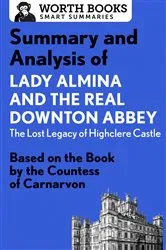 Book cover of Summary and Analysis of Lady Almina and the Real Downton Abbey: The Lost Legacy of Highclere Castle by Unknown