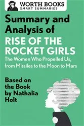 Book cover of Summary and Analysis of Rise of the Rocket Girls: The Women Who Propelled Us, from Missiles to the Moon to Mars by Worth Books