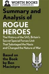 Book cover of Summary and Analysis of Rogue Heroes: The History of the SAS, Britain's Secret Special Forces Unit That Sabotaged the Nazis and Changed the Nature of War by Worth Books