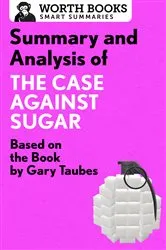 Book cover of Summary and Analysis of The Case Against Sugar by Worth Books