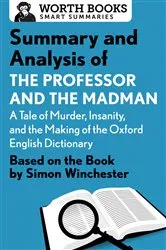 Book cover of Summary and Analysis of The Professor and the Madman: A Tale of Murder, Insanity, and the Making of the Oxford English Dictionary by Worth Books