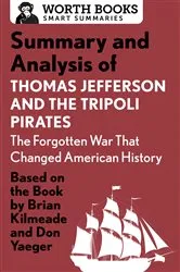 Book cover of Summary and Analysis of Thomas Jefferson and the Tripoli Pirates: The Forgotten War That Changed American History by Worth Books