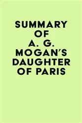 Book cover of Summary of A. G. Mogan's Daughter of Paris by IRB Media