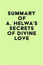 Book cover of Summary of A. Helwa's Secrets of Divine Love by IRB Media