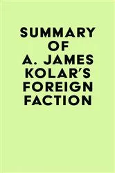 Book cover of Summary of A. James Kolar's Foreign Faction by Unknown