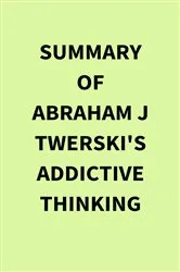 Book cover of Summary of Abraham J Twerski's Addictive Thinking by IRB Media