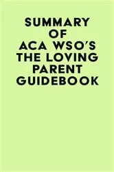 Book cover of Summary of ACA WSO's The Loving Parent Guidebook by Unknown