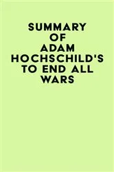 Book cover of Summary of Adam Hochschild's To End All Wars by IRB Media