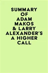 Book cover of Summary of Adam Makos & Larry Alexander's A Higher Call by Unknown