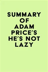 Book cover of Summary of Adam Price's He's Not Lazy by IRB Media
