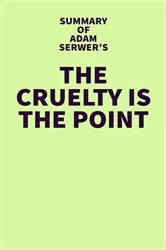 Book cover of Summary of Adam Serwer's The Cruelty Is the Point by IRB Media