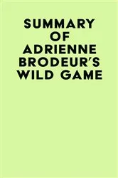 Book cover of Summary of Adrienne Brodeur's Wild Game by IRB Media