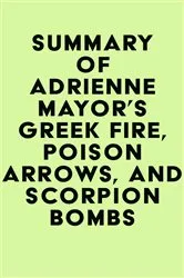 Book cover of Summary of Adrienne Mayor's Greek Fire, Poison Arrows, and Scorpion Bombs by Unknown
