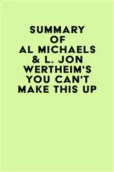 Book cover of Summary of Al Michaels & L. Jon Wertheim's You Can't Make This Up by Unknown