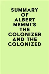 Book cover of Summary of Albert Memmi's The Colonizer and the Colonized by IRB Media