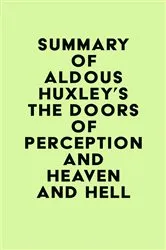 Book cover of Summary of Aldous Huxley's The Doors of Perception and Heaven and Hell by IRB Media