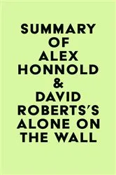 Book cover of Summary of Alex Honnold & David Roberts's Alone on the Wall by Unknown