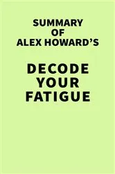 Book cover of Summary of Alex Howard's Decode Your Fatigue by IRB Media