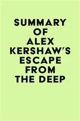 Book cover of Summary of Alex Kershaw's Escape from the Deep by IRB Media