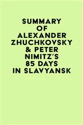 Book cover of Summary of Alexander Zhuchkovsky & Peter Nimitz's 85 Days in Slavyansk by IRB Media