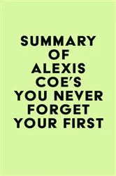 Book cover of Summary of Alexis Coe's You Never Forget Your First by Unknown