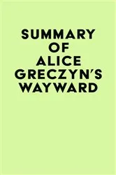 Book cover of Summary of Alice Greczyn's Wayward by IRB Media