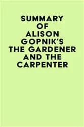 Book cover of Summary of Alison Gopnik's The Gardener And The Carpenter by IRB Media