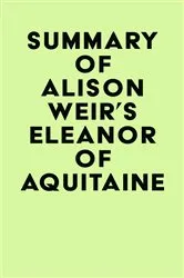 Book cover of Summary of Alison Weir's Eleanor Of Aquitaine by IRB Media