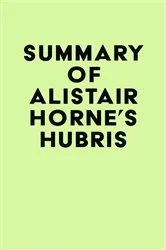 Book cover of Summary of Alistair Horne's Hubris by Unknown
