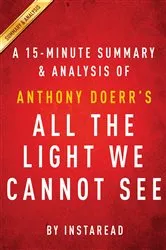 Book cover of Summary of All the Light We Cannot See by Summaries, Instaread,