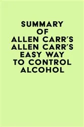 Book cover of Summary of Allen Carr's Allen Carr's Easy Way to Control Alcohol by IRB Media