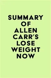 Book cover of Summary of Allen Carr's Lose Weight Now by Unknown