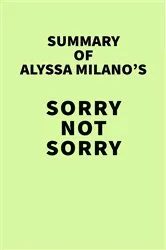 Book cover of Summary of Alyssa Milano's Sorry Not Sorry by Unknown
