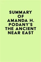 Book cover of Summary of Amanda H. Podany's The Ancient Near East by IRB Media