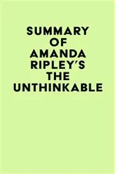 Book cover of Summary of Amanda Ripley's The Unthinkable by Unknown