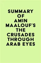 Book cover of Summary of Amin Maalouf's The Crusades Through Arab Eyes by IRB Media