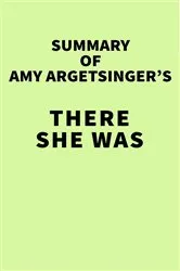 Book cover of Summary of Amy Argetsinger's There She Was by IRB Media