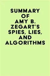 Book cover of Summary of Amy B. Zegart's Spies, Lies, And Algorithms by IRB Media