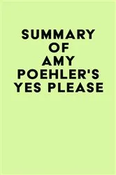 Book cover of Summary of Amy Poehler's Yes Please by Unknown
